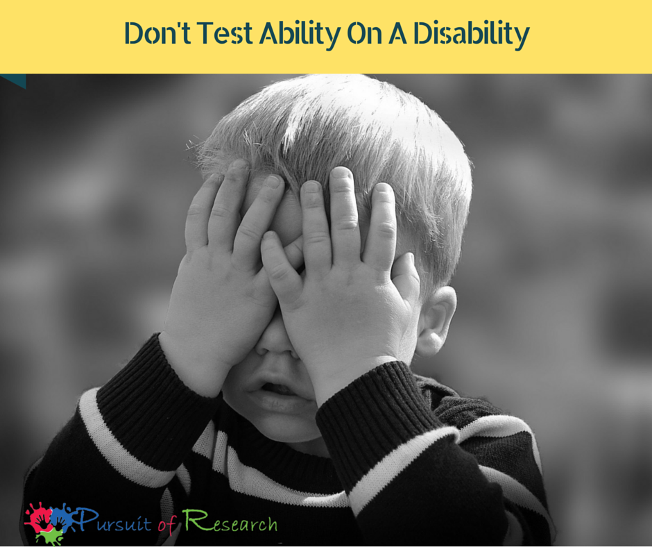 Don't Test Ability On A Disability