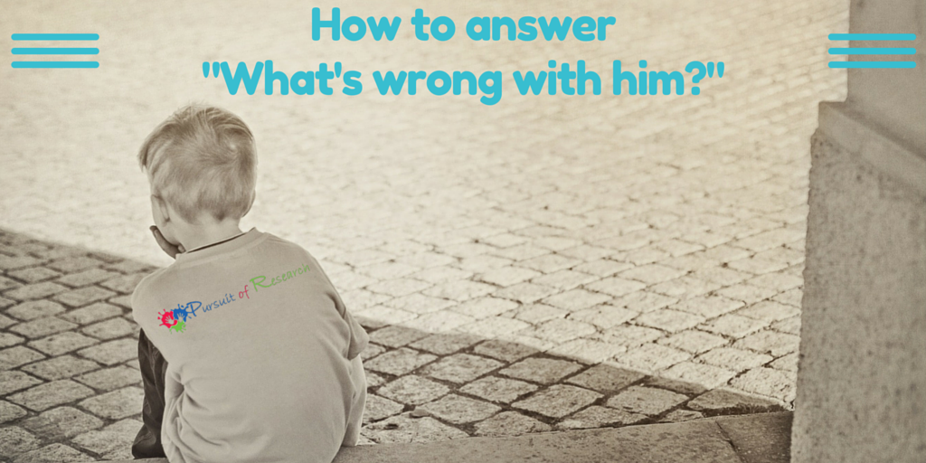 How to answer "What's Wrong With Him?"