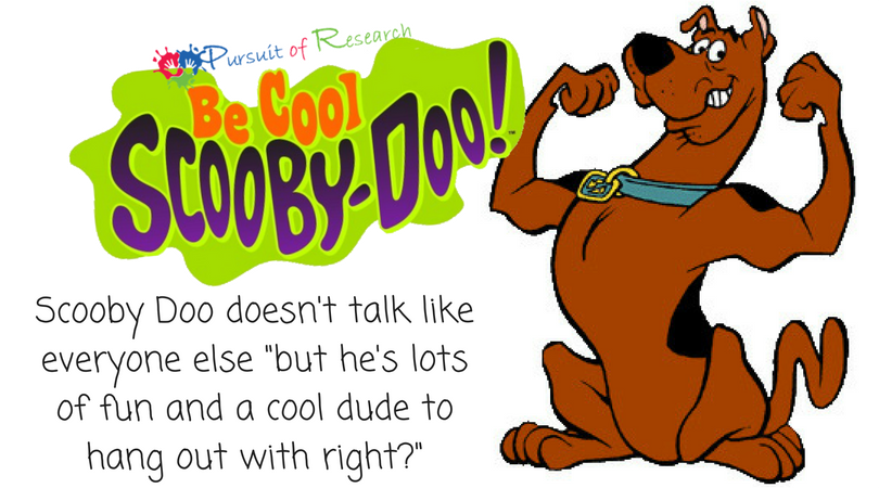 Scooby Doo doesn't talk like everyone else --but he's lots of fun and a cool dude to hang out with right--